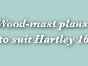 Wood-mast plans to suit Hartley 16